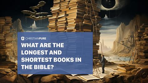 What Are the Longest Books in the Bible and Related Perceptions on Beliefs